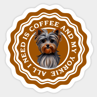 All I need is Coffee and my Yorkie Sticker